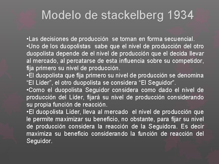 Modelo de stackelberg 1934 • Las decisiones de producción se toman en forma secuencial.