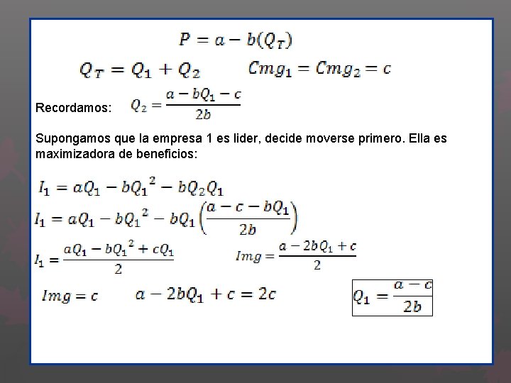 Recordamos: Supongamos que la empresa 1 es lider, decide moverse primero. Ella es maximizadora