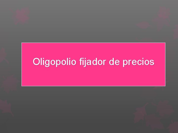 Oligopolio fijador de precios 