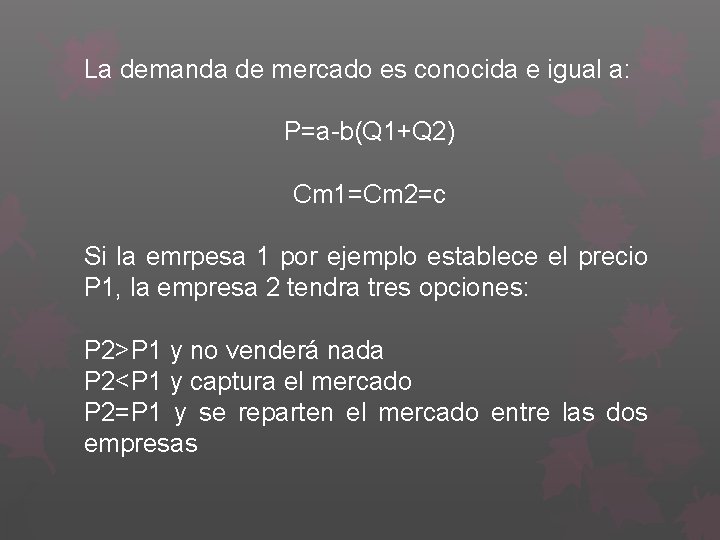 La demanda de mercado es conocida e igual a: P=a-b(Q 1+Q 2) Cm 1=Cm