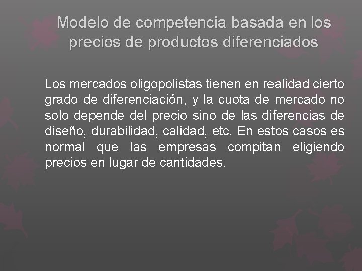 Modelo de competencia basada en los precios de productos diferenciados Los mercados oligopolistas tienen