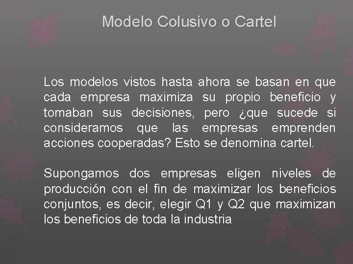 Modelo Colusivo o Cartel Los modelos vistos hasta ahora se basan en que cada