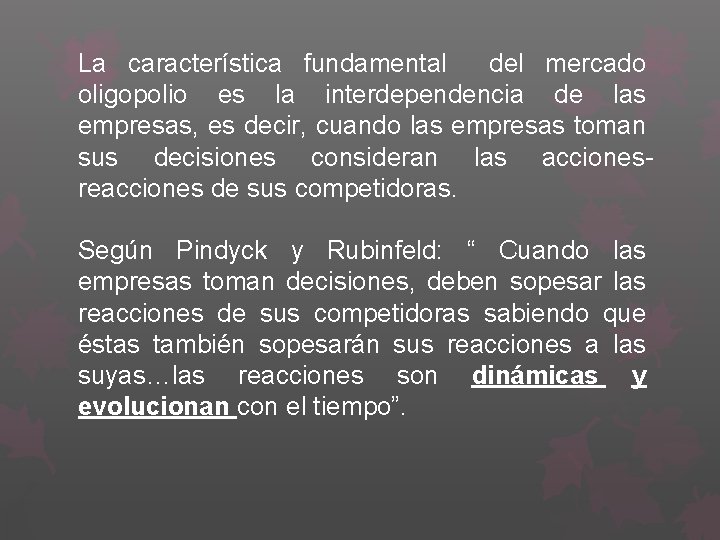 La característica fundamental del mercado oligopolio es la interdependencia de las empresas, es decir,