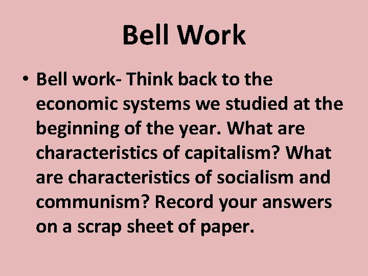 Bell Work • Bell work- Think back to the economic systems we studied at