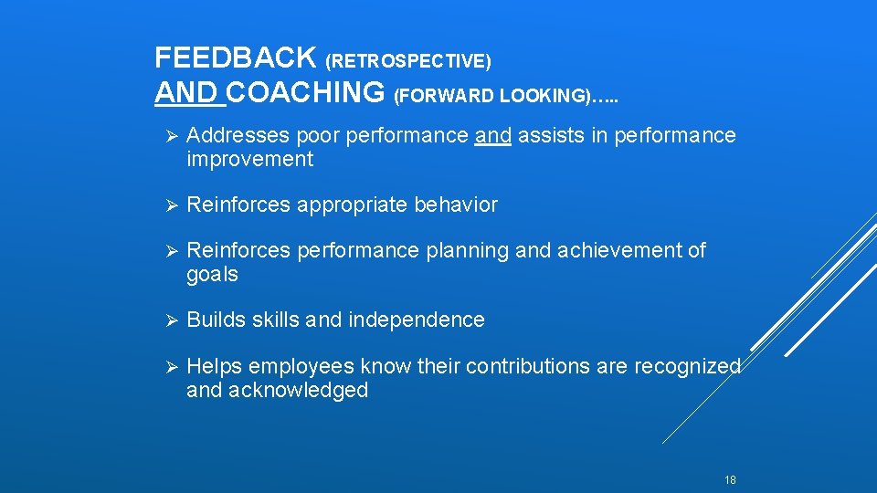 FEEDBACK (RETROSPECTIVE) AND COACHING (FORWARD LOOKING)…. . Ø Addresses poor performance and assists in