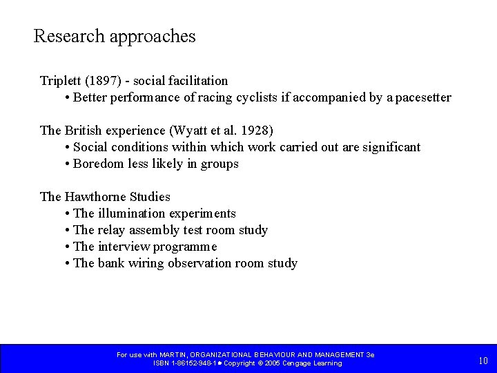 Research approaches Triplett (1897) - social facilitation • Better performance of racing cyclists if