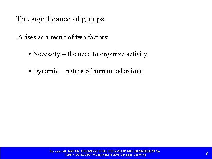 The significance of groups Arises as a result of two factors: • Necessity –