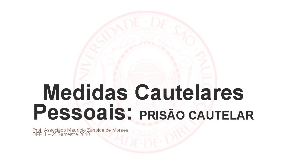 Medidas Cautelares Pessoais: PRISÃO CAUTELAR Prof. Associado Maurício Zanoide de Moraes DPP II –