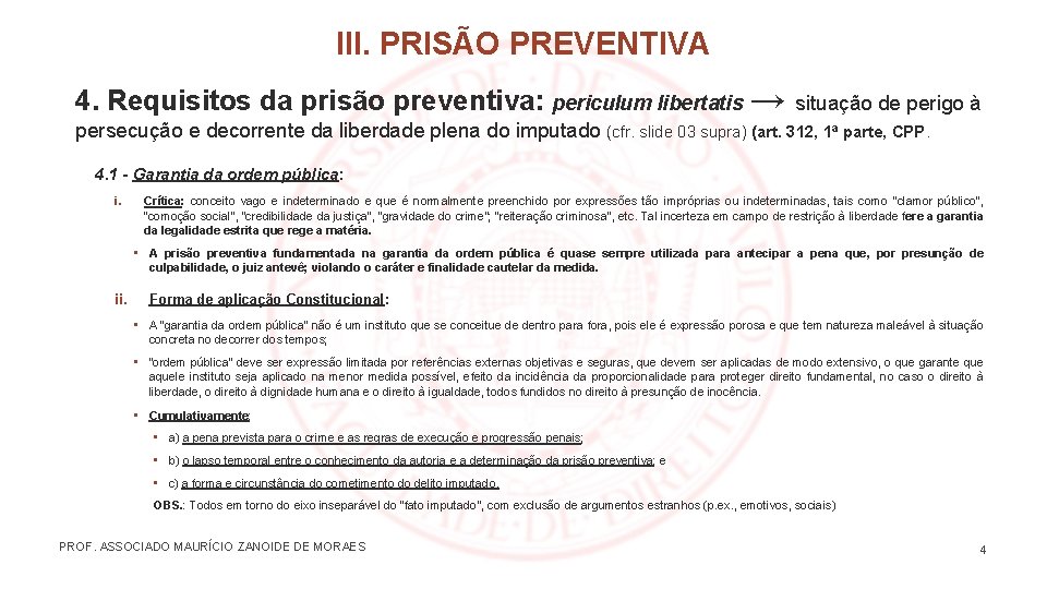 III. PRISÃO PREVENTIVA 4. Requisitos da prisão preventiva: periculum libertatis → situação de perigo
