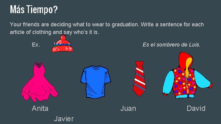 Más Tiempo? Your friends are deciding what to wear to graduation. Write a sentence