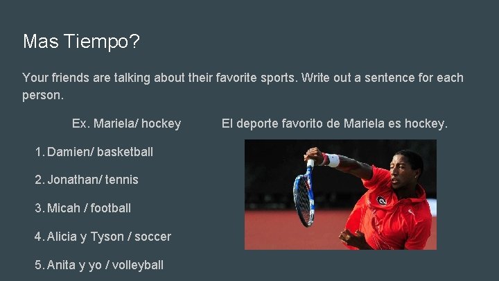 Mas Tiempo? Your friends are talking about their favorite sports. Write out a sentence