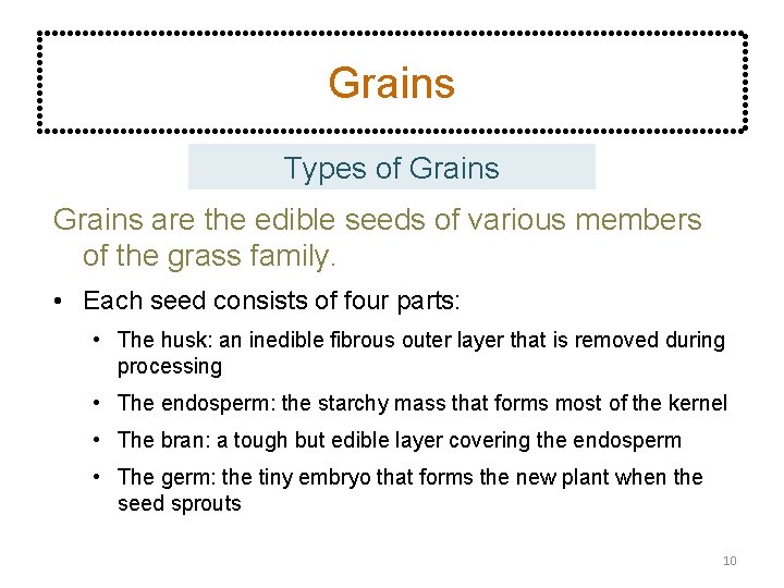 Grains Types of Grains are the edible seeds of various members of the grass