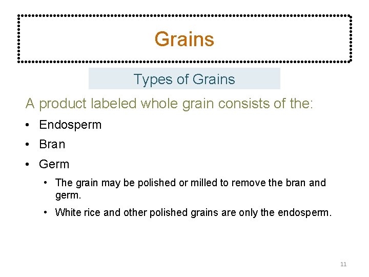 Grains Types of Grains A product labeled whole grain consists of the: • Endosperm