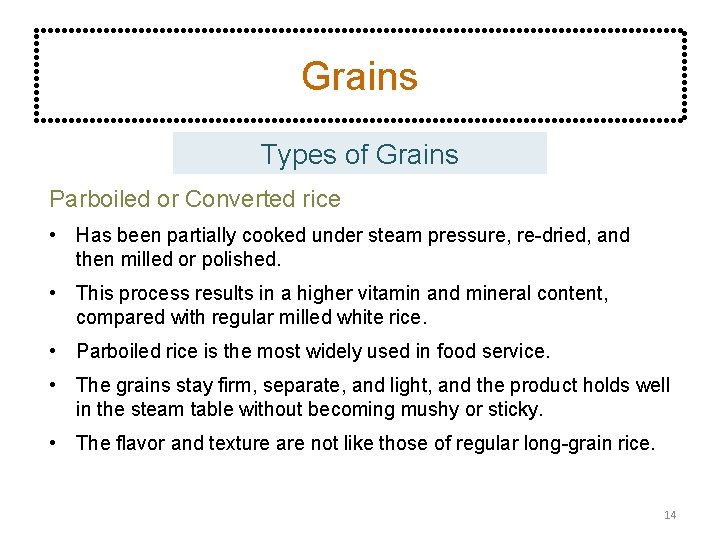 Grains Types of Grains Parboiled or Converted rice • Has been partially cooked under