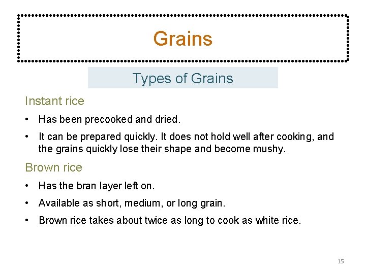 Grains Types of Grains Instant rice • Has been precooked and dried. • It
