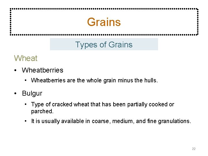 Grains Types of Grains Wheat • Wheatberries are the whole grain minus the hulls.