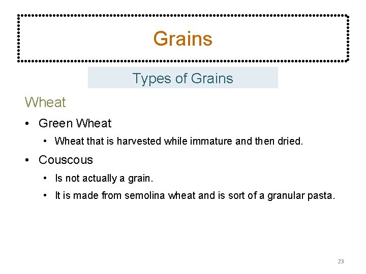 Grains Types of Grains Wheat • Green Wheat • Wheat that is harvested while