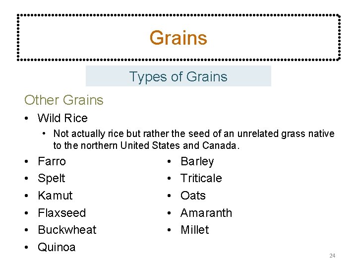 Grains Types of Grains Other Grains • Wild Rice • Not actually rice but