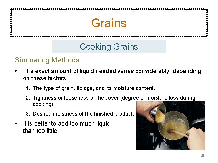 Grains Cooking Grains Simmering Methods • The exact amount of liquid needed varies considerably,