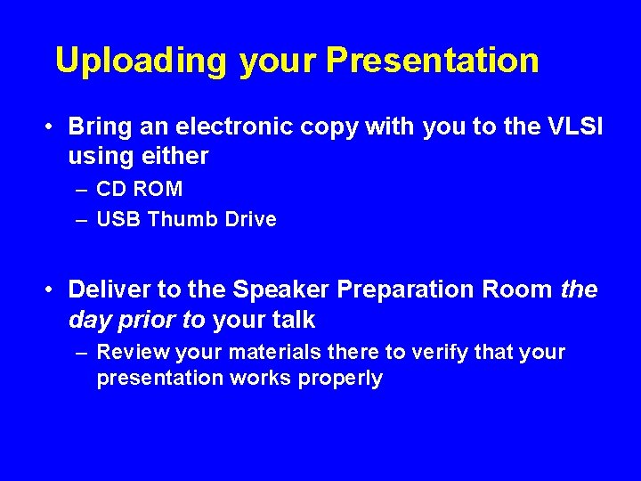 Uploading your Presentation • Bring an electronic copy with you to the VLSI using Uploading your Presentation • Bring an electronic copy with you to the VLSI using