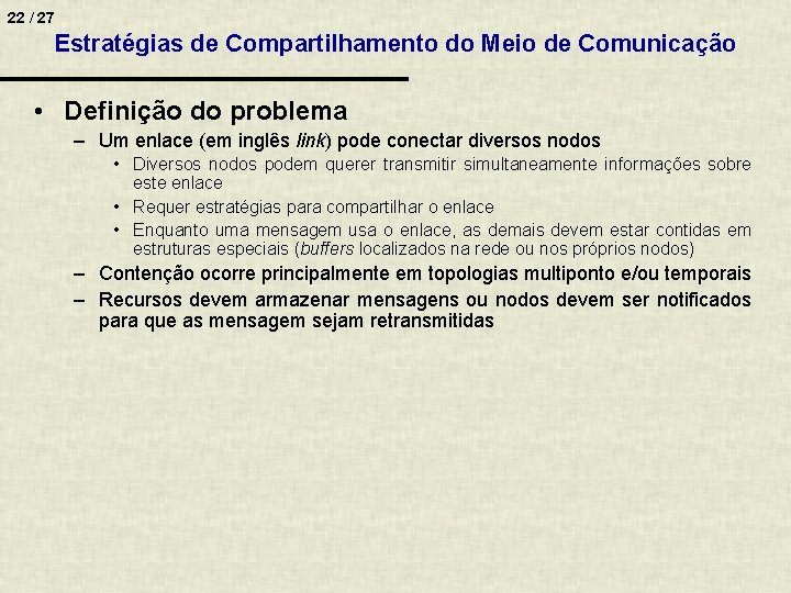 22 / 27 Estratégias de Compartilhamento do Meio de Comunicação • Definição do problema