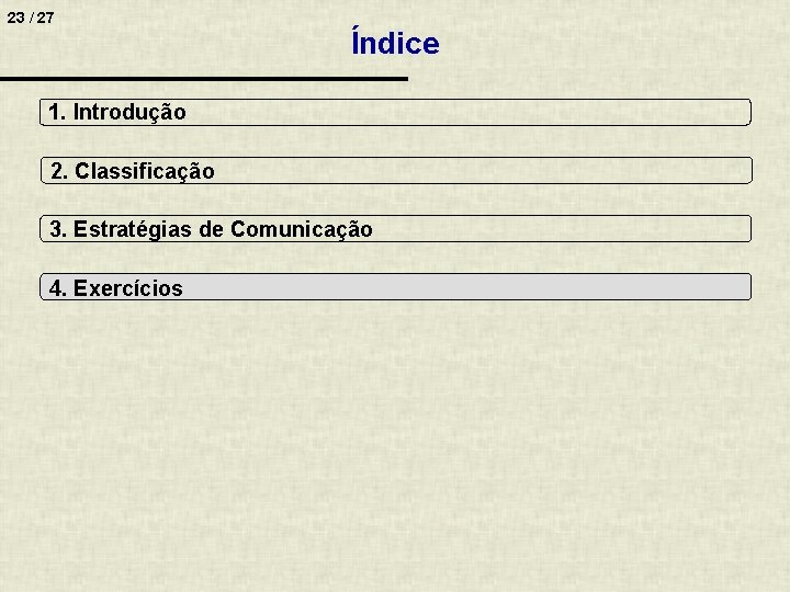 23 / 27 Índice 1. Introdução 2. Classificação 3. Estratégias de Comunicação 4. Exercícios