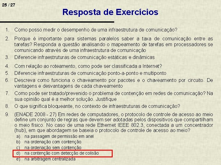 25 / 27 Resposta de Exercícios 1. Como posso medir o desempenho de uma