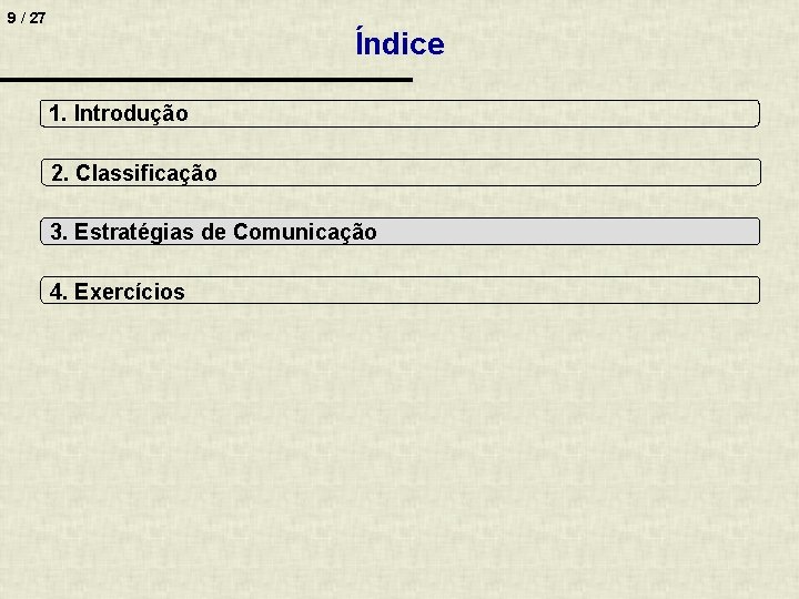 9 / 27 Índice 1. Introdução 2. Classificação 3. Estratégias de Comunicação 4. Exercícios