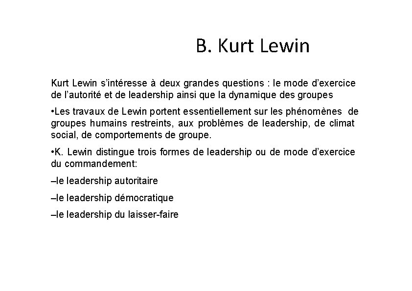 B. Kurt Lewin s’intéresse à deux grandes questions : le mode d’exercice de l’autorité