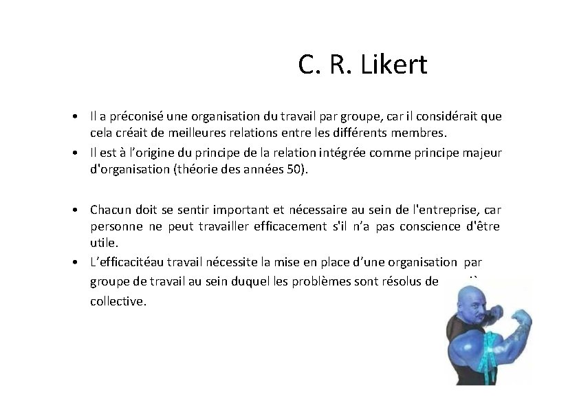 C. R. Likert • Il a préconisé une organisation du travail par groupe, car