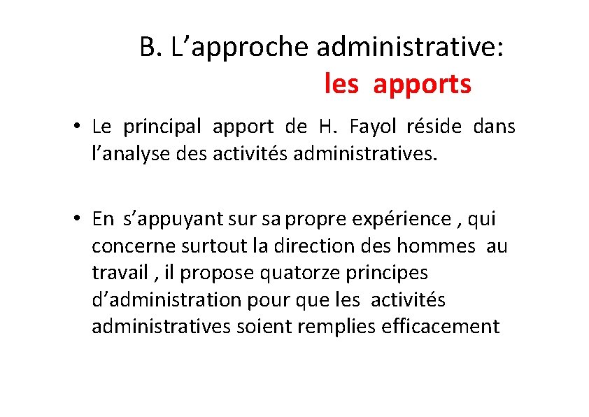 B. L’approche administrative: les apports • Le principal apport de H. Fayol réside dans