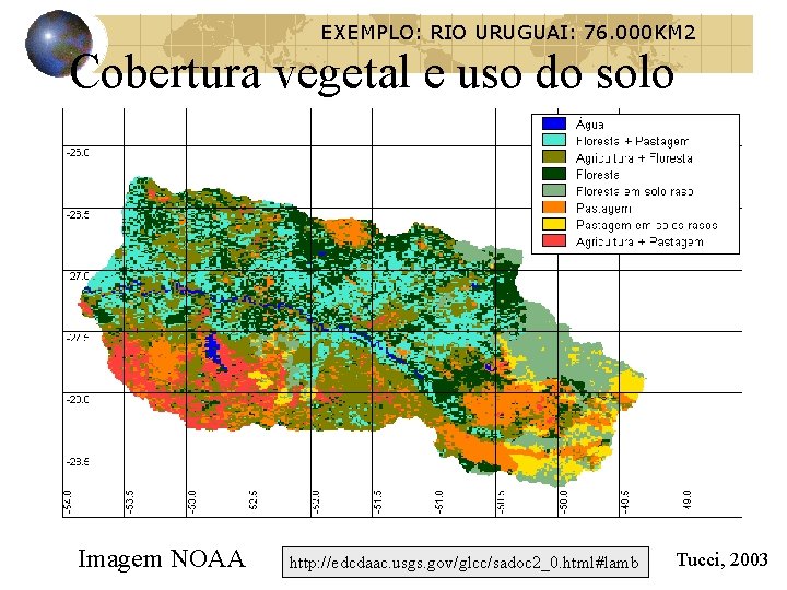 EXEMPLO: RIO URUGUAI: 76. 000 KM 2 Cobertura vegetal e uso do solo Imagem