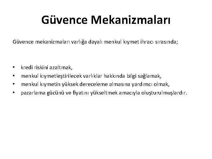 Güvence Mekanizmaları Güvence mekanizmaları varlığa dayalı menkul kıymet ihracı sırasında; • • kredi riskini