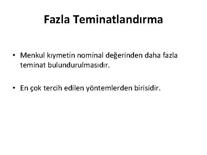 Fazla Teminatlandırma • Menkul kıymetin nominal değerinden daha fazla teminat bulundurulmasıdır. • En çok