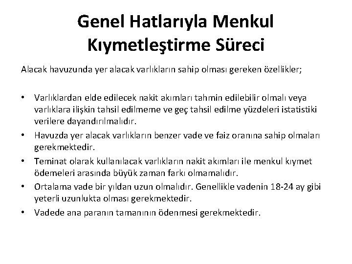 Genel Hatlarıyla Menkul Kıymetleştirme Süreci Alacak havuzunda yer alacak varlıkların sahip olması gereken özellikler;