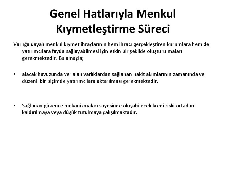 Genel Hatlarıyla Menkul Kıymetleştirme Süreci Varlığa dayalı menkul kıymet ihraçlarının hem ihracı gerçekleştiren kurumlara