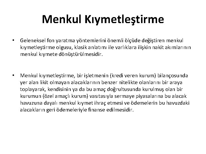 Menkul Kıymetleştirme • Geleneksel fon yaratma yöntemlerini önemli ölçüde değiştiren menkul kıymetleştirme olgusu, klasik