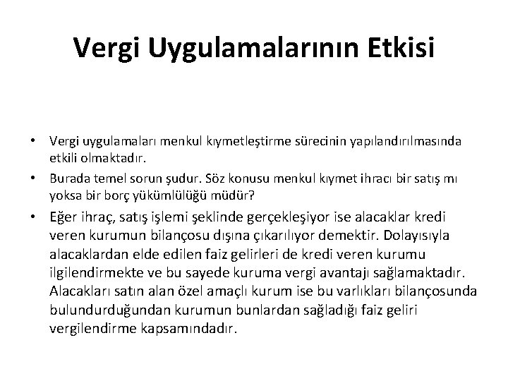Vergi Uygulamalarının Etkisi • Vergi uygulamaları menkul kıymetleştirme sürecinin yapılandırılmasında etkili olmaktadır. • Burada