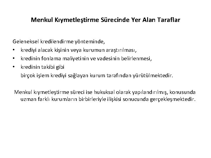 Menkul Kıymetleştirme Sürecinde Yer Alan Taraflar Geleneksel kredilendirme yönteminde, • krediyi alacak kişinin veya