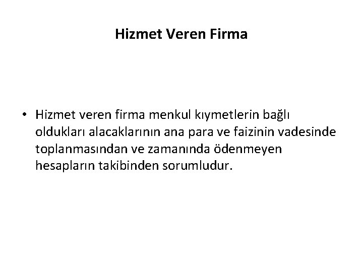 Hizmet Veren Firma • Hizmet veren firma menkul kıymetlerin bağlı oldukları alacaklarının ana para