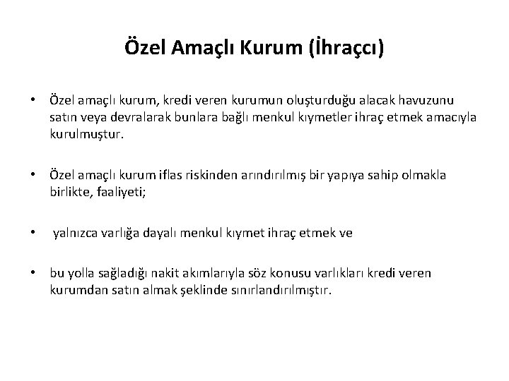 Özel Amaçlı Kurum (İhraçcı) • Özel amaçlı kurum, kredi veren kurumun oluşturduğu alacak havuzunu