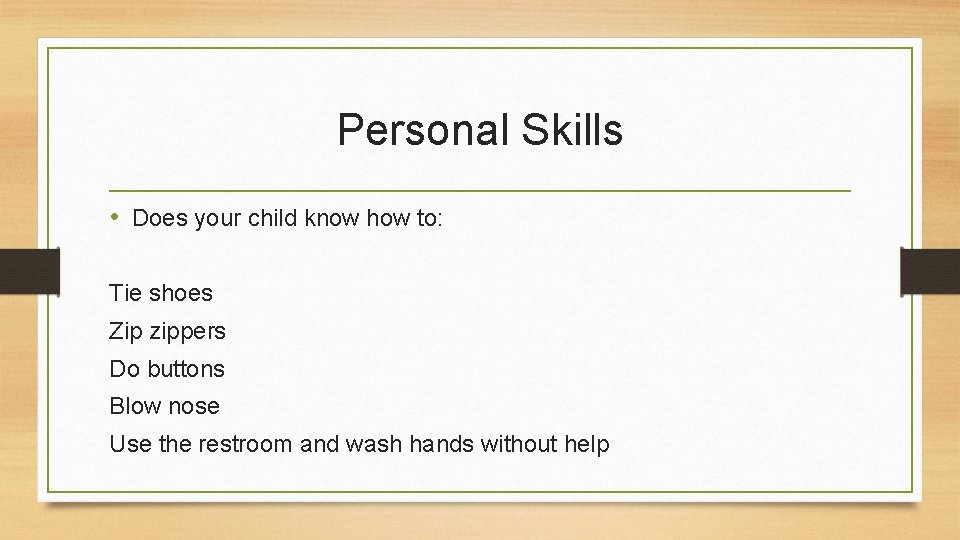 Personal Skills • Does your child know how to: Tie shoes Zip zippers Do