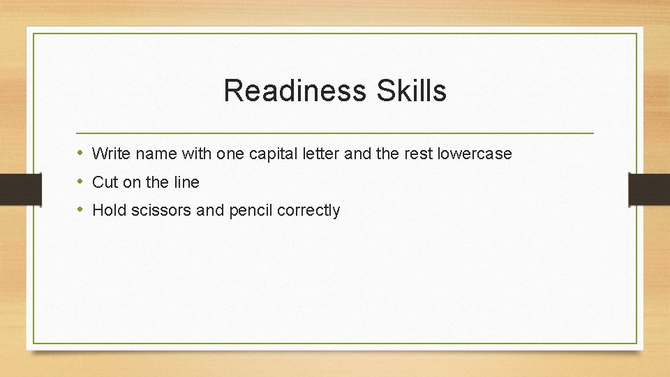 Readiness Skills • Write name with one capital letter and the rest lowercase •