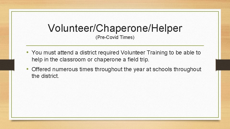 Volunteer/Chaperone/Helper (Pre-Covid Times) • You must attend a district required Volunteer Training to be Volunteer/Chaperone/Helper (Pre-Covid Times) • You must attend a district required Volunteer Training to be