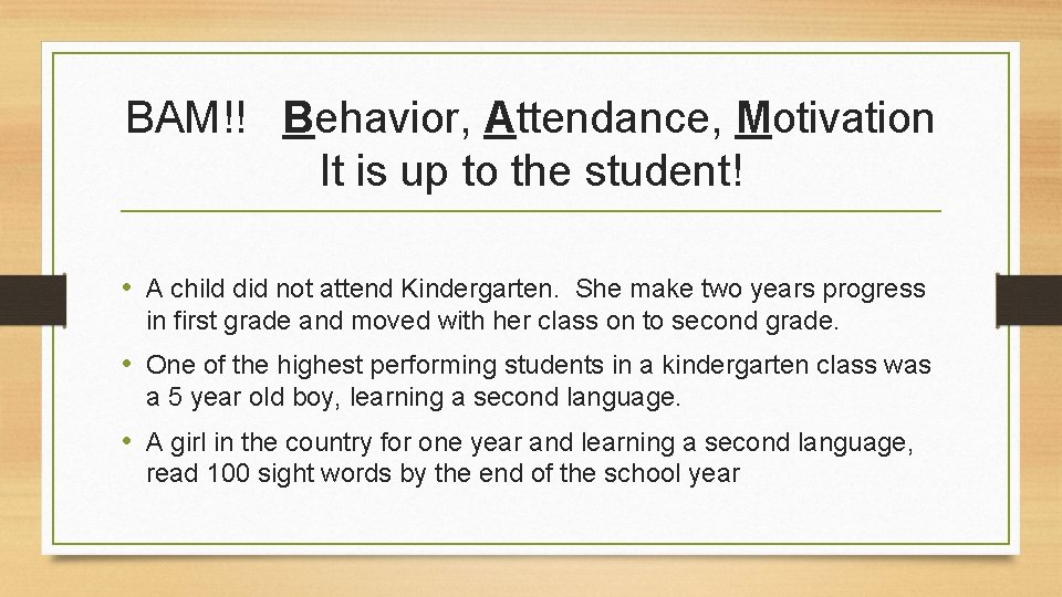 BAM!! Behavior, Attendance, Motivation It is up to the student! • A child did