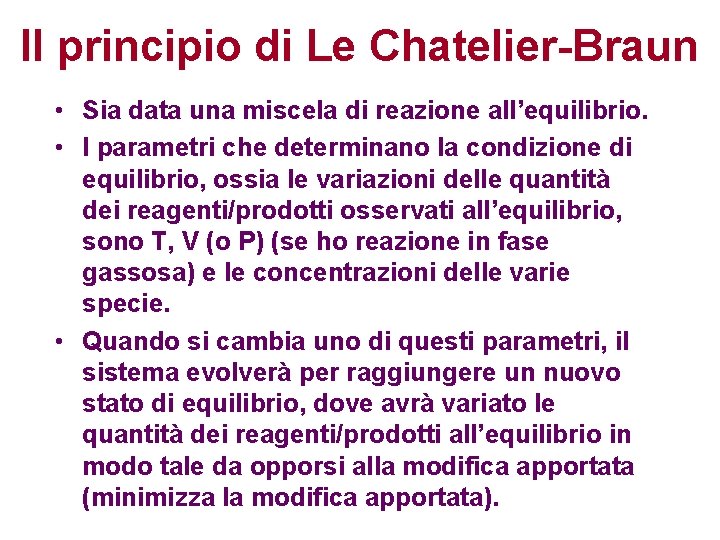 Il principio di Le Chatelier-Braun • Sia data una miscela di reazione all’equilibrio. •