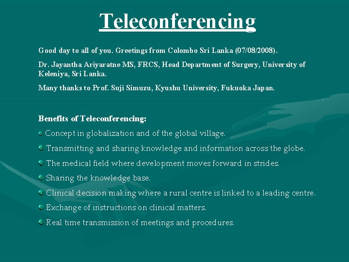 Teleconferencing Good day to all of you. Greetings from Colombo Sri Lanka (07/08/2008). Dr.