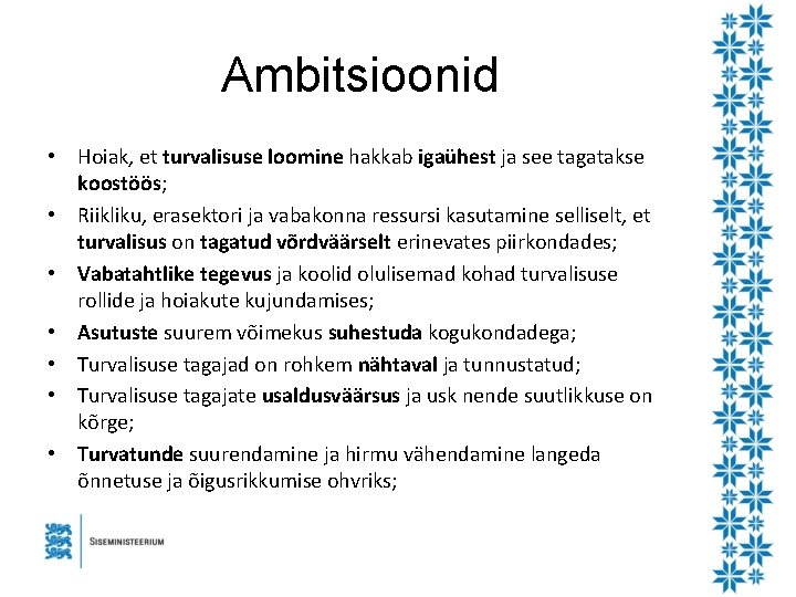 Ambitsioonid • Hoiak, et turvalisuse loomine hakkab igaühest ja see tagatakse koostöös; • Riikliku,