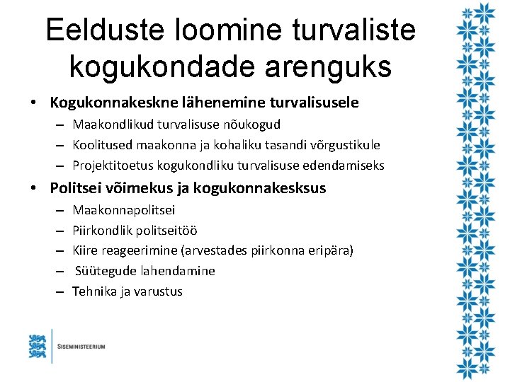 Eelduste loomine turvaliste kogukondade arenguks • Kogukonnakeskne lähenemine turvalisusele – Maakondlikud turvalisuse nõukogud –