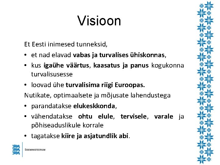 Visioon Et Eesti inimesed tunneksid, • et nad elavad vabas ja turvalises ühiskonnas, •